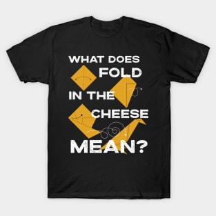 What Does Fold The Cheese in MEAN? Schitt's Creek Cooking with David Rose and Moira Rose T-Shirt